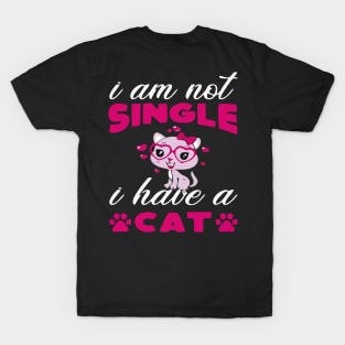I AM NOT SINGLE I HAVE A CAT T-Shirt